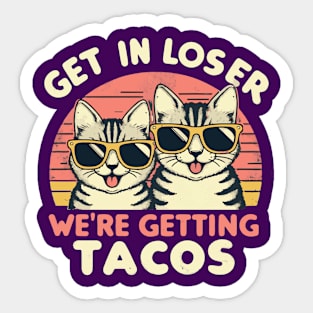 Get In Loser We Are Getting Tacos Sticker